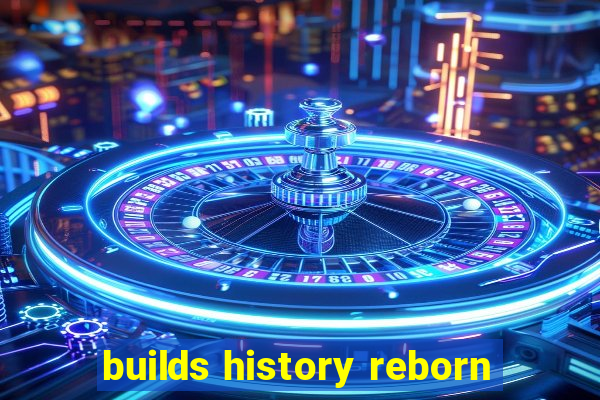 builds history reborn